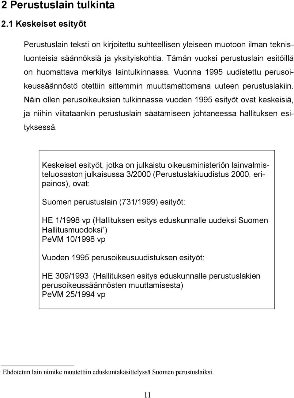 Näin ollen perusoikeuksien tulkinnassa vuoden 1995 esityöt ovat keskeisiä, ja niihin viitataankin perustuslain säätämiseen johtaneessa hallituksen esityksessä.