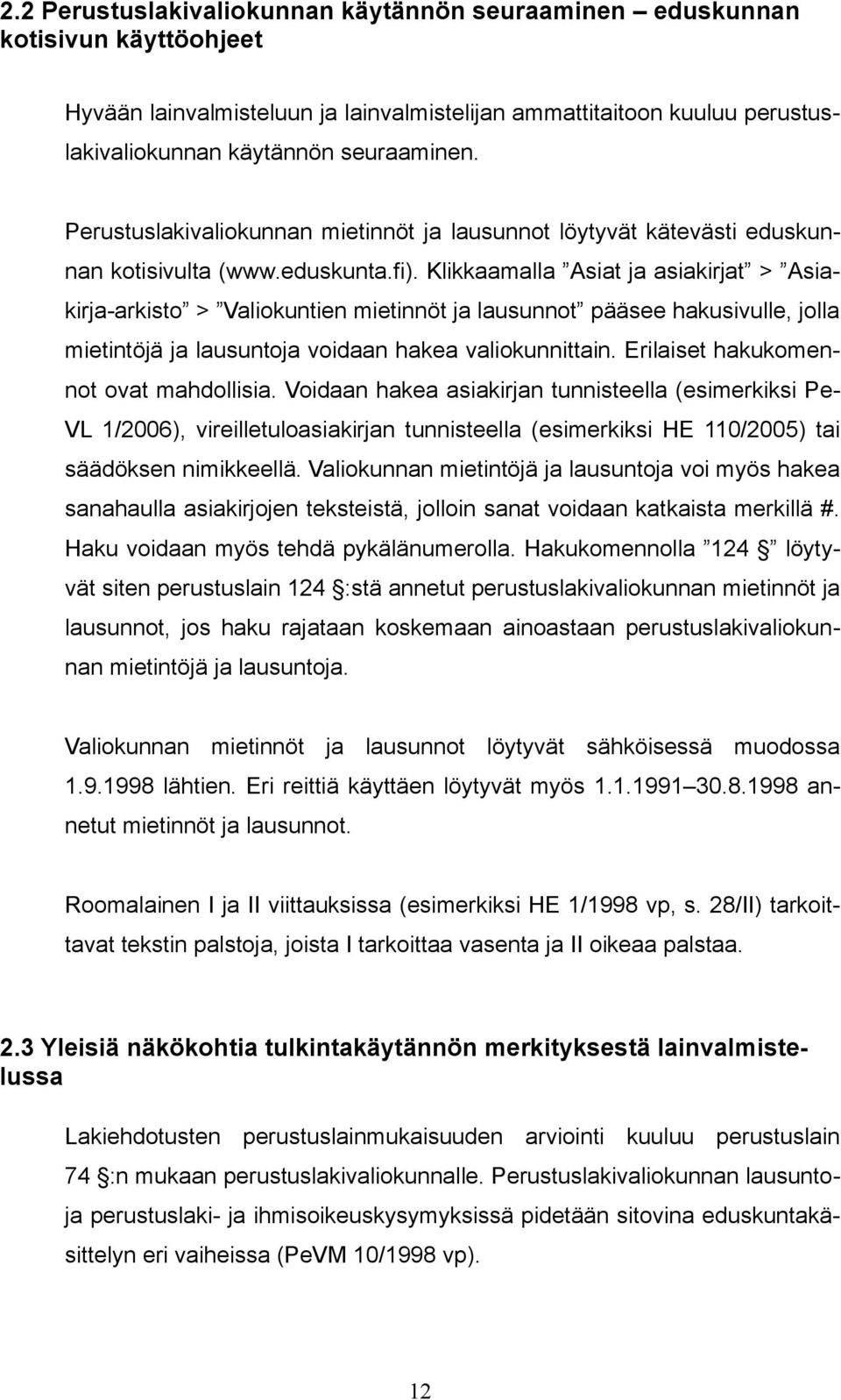 Klikkaamalla Asiat ja asiakirjat > Asiakirja-arkisto > Valiokuntien mietinnöt ja lausunnot pääsee hakusivulle, jolla mietintöjä ja lausuntoja voidaan hakea valiokunnittain.