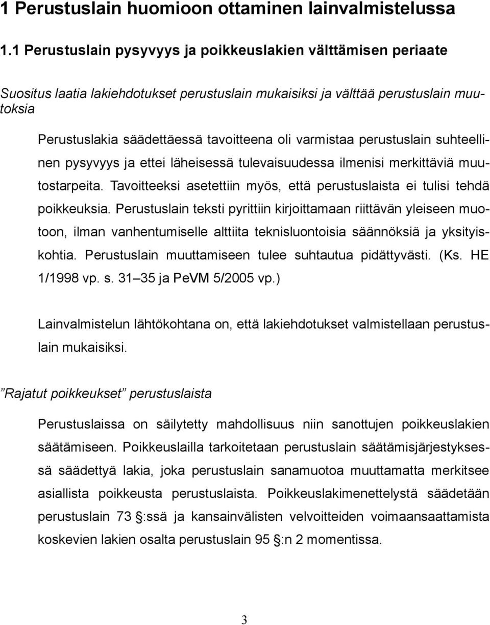 varmistaa perustuslain suhteellinen pysyvyys ja ettei läheisessä tulevaisuudessa ilmenisi merkittäviä muutostarpeita. Tavoitteeksi asetettiin myös, että perustuslaista ei tulisi tehdä poikkeuksia.