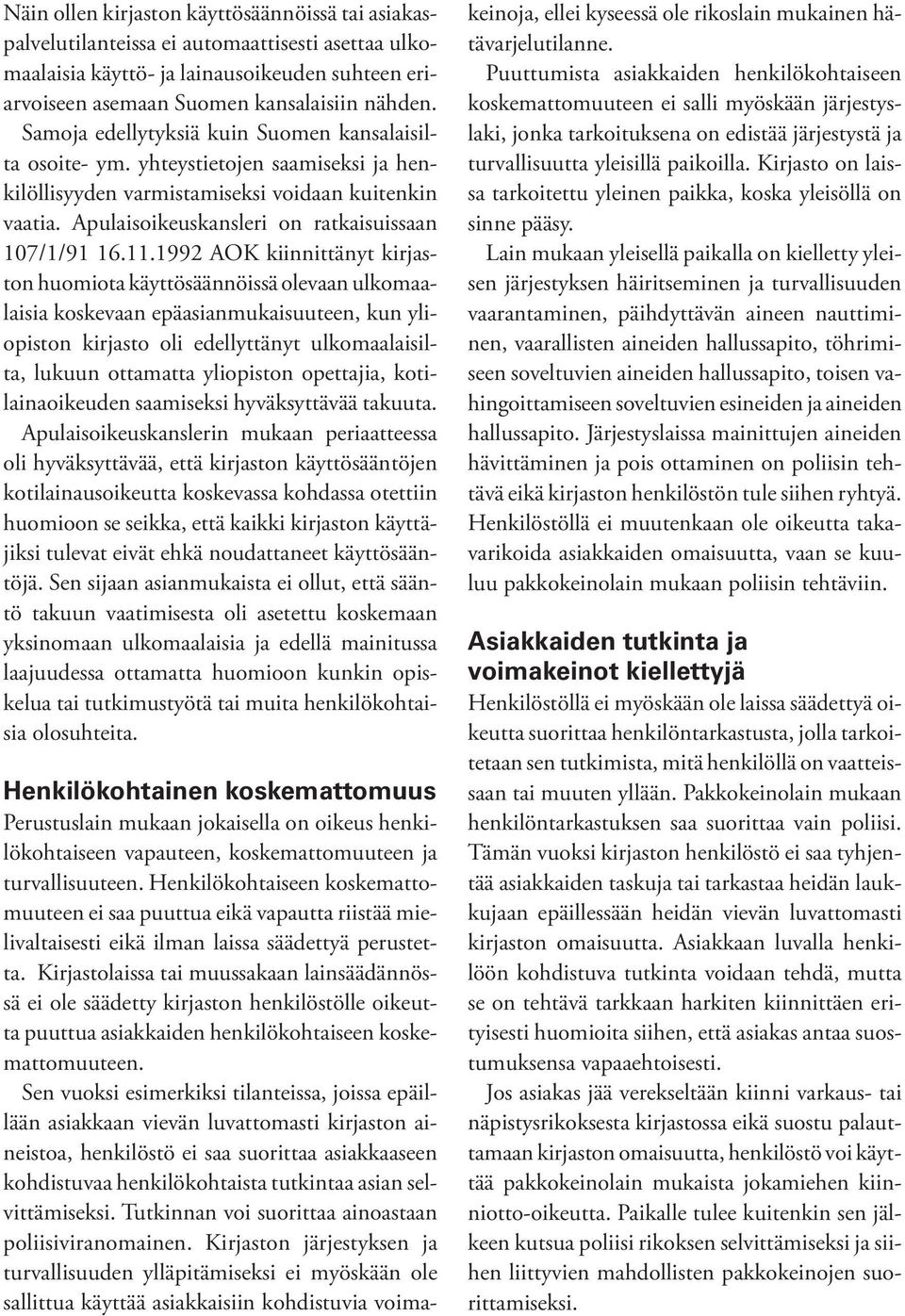 11.1992 AOK kiinnittänyt kirjaston huomiota käyttösäännöissä olevaan ulkomaalaisia koskevaan epäasianmukaisuuteen, kun yliopiston kirjasto oli edellyttänyt ulkomaalaisilta, lukuun ottamatta