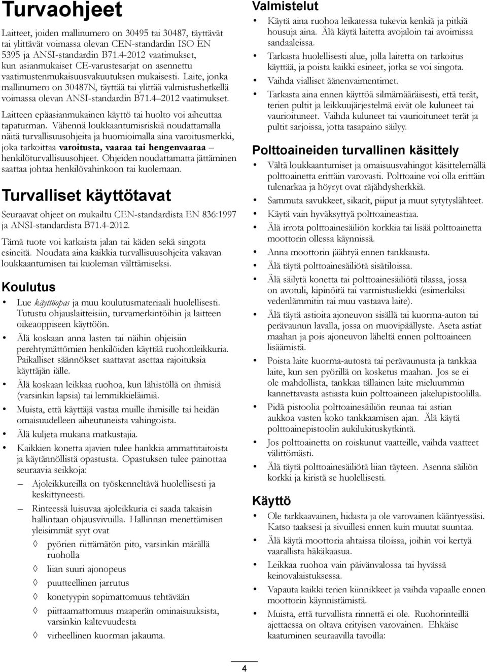 Laite, jonka mallinumero on 30487N, täyttää tai ylittää valmistushetkellä voimassa olevan ANSI-standardin B71.4 2012 vaatimukset. Laitteen epäasianmukainen käyttö tai huolto voi aiheuttaa tapaturman.