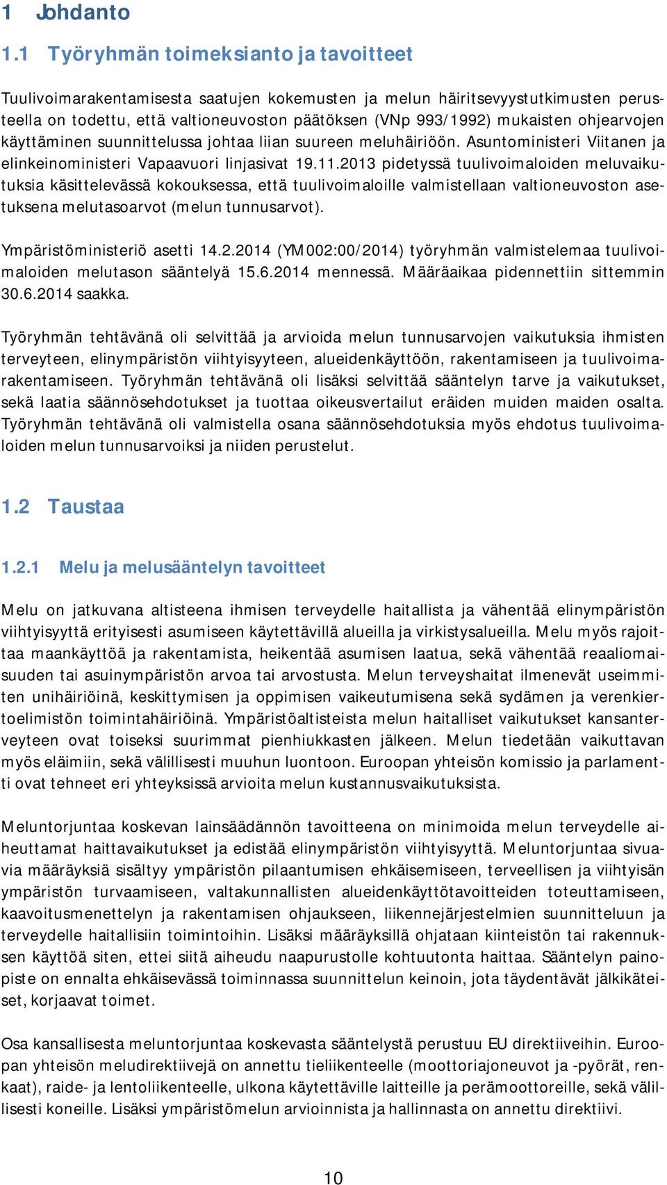 ohjearvojen käyttäminen suunnittelussa johtaa liian suureen meluhäiriöön. Asuntoministeri Viitanen ja elinkeinoministeri Vapaavuori linjasivat 19.11.