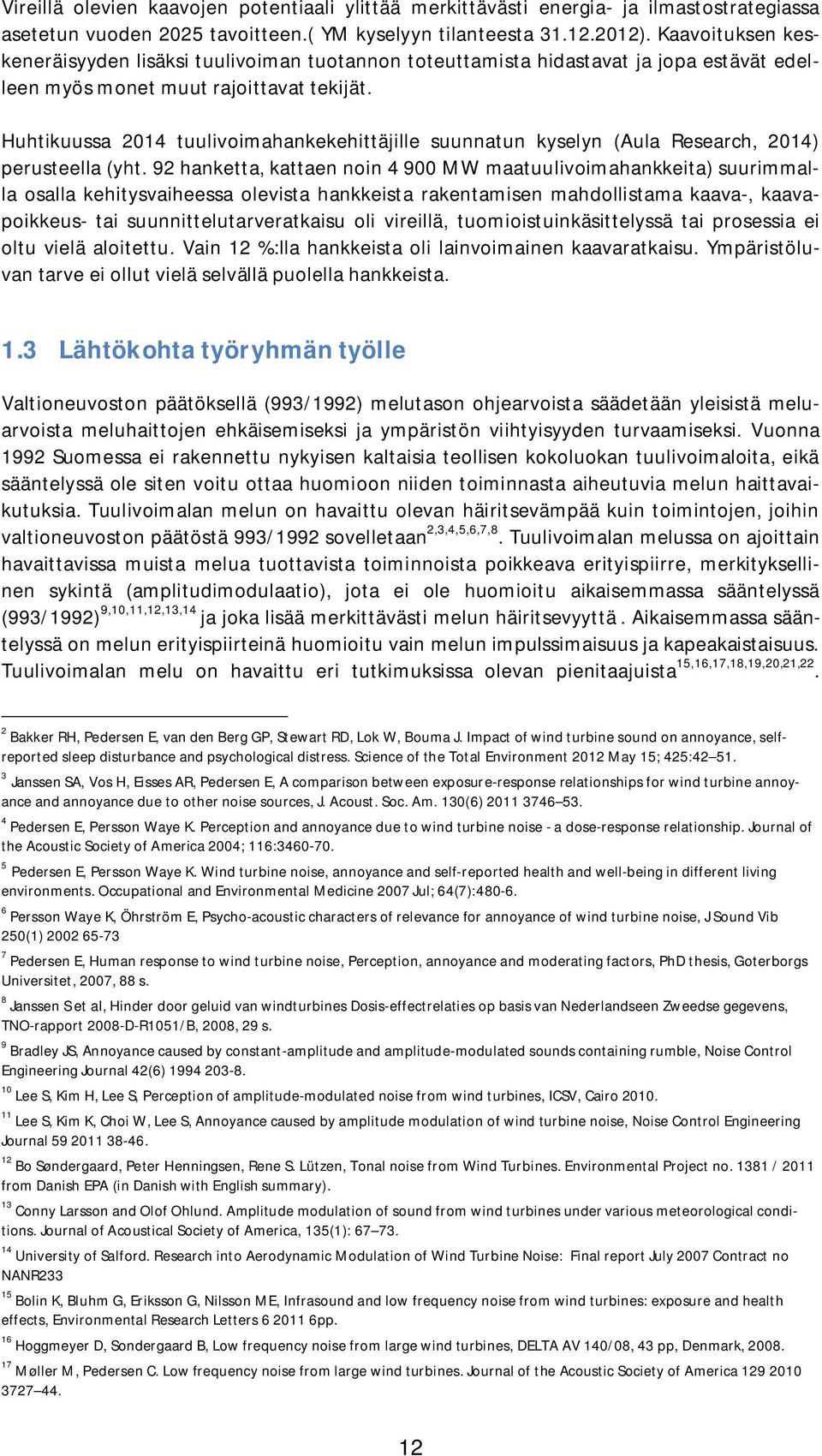Huhtikuussa 2014 tuulivoimahankekehittäjille suunnatun kyselyn (Aula Research, 2014) perusteella (yht.