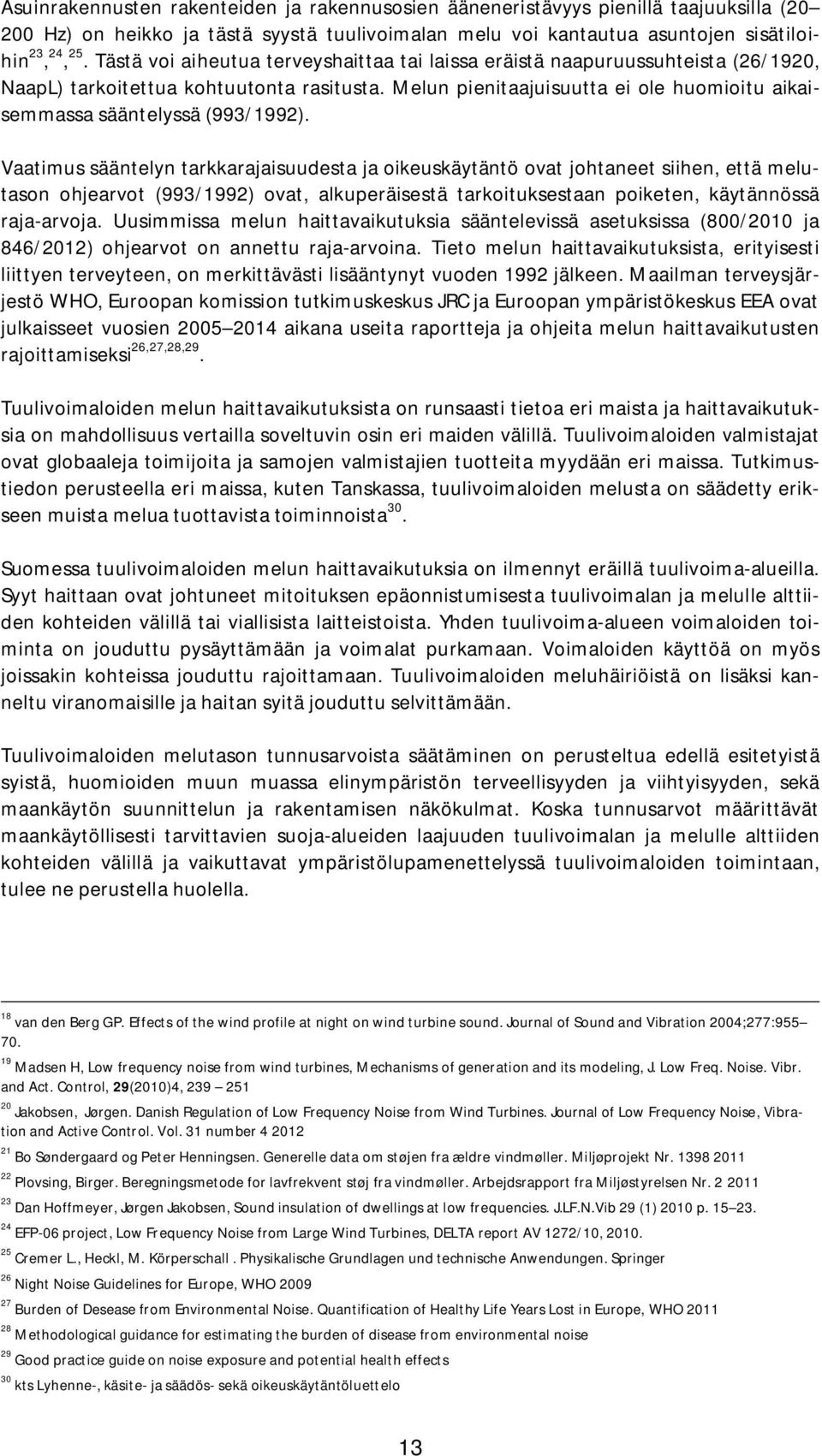 Melun pienitaajuisuutta ei ole huomioitu aikaisemmassa sääntelyssä (993/1992).