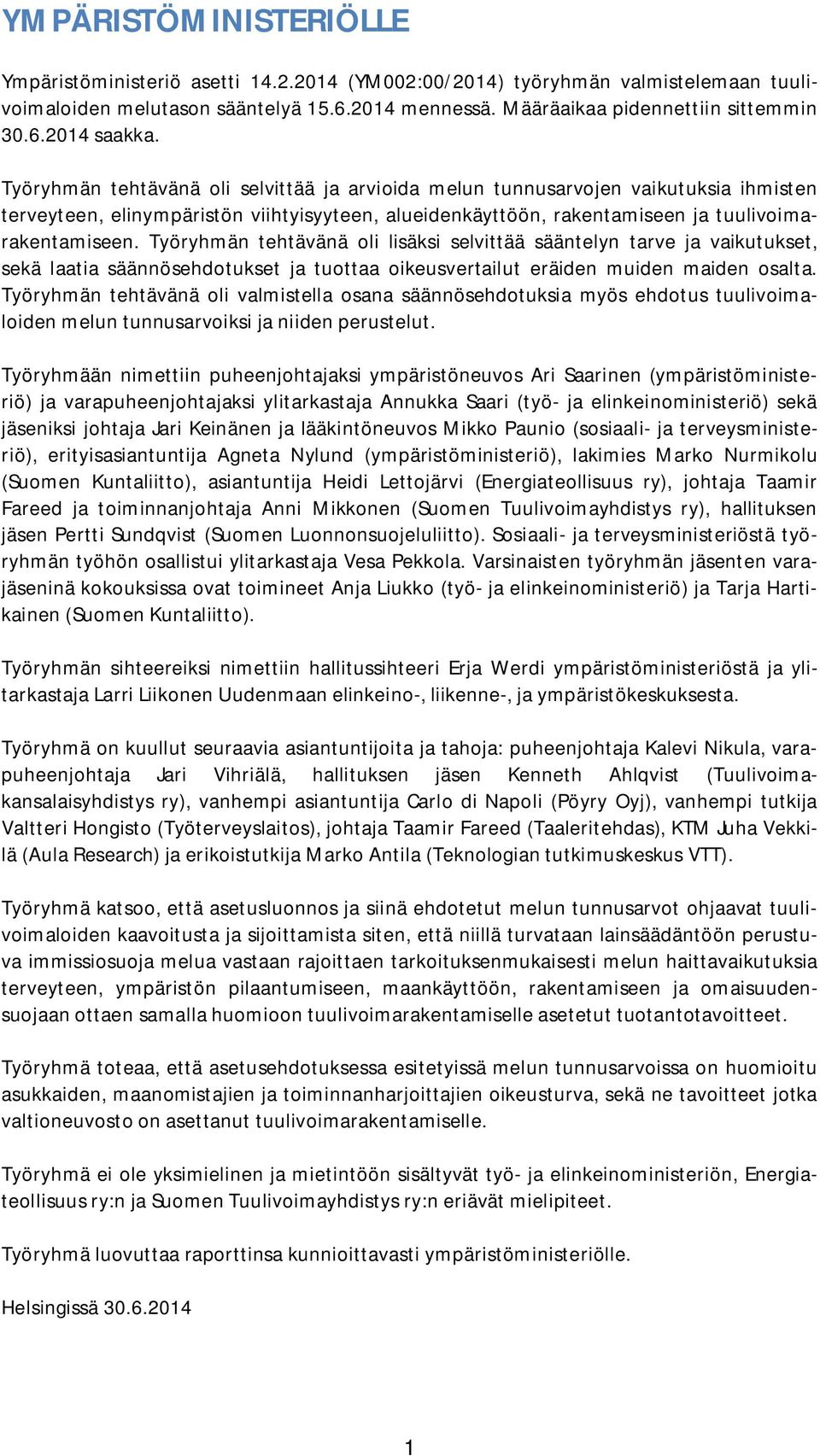 Työryhmän tehtävänä oli lisäksi selvittää sääntelyn tarve ja vaikutukset, sekä laatia säännösehdotukset ja tuottaa oikeusvertailut eräiden muiden maiden osalta.