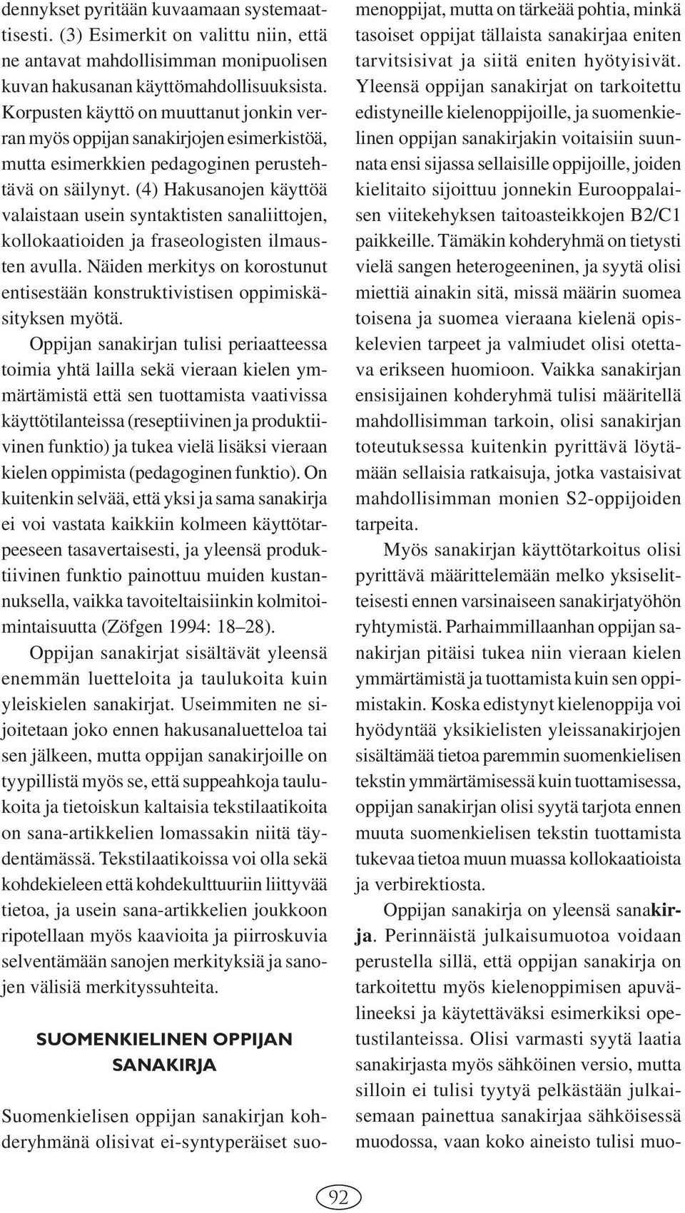 (4) Hakusanojen käyttöä valaistaan usein syntaktisten sanaliittojen, kollokaatioiden ja fraseologisten ilmausten avulla.