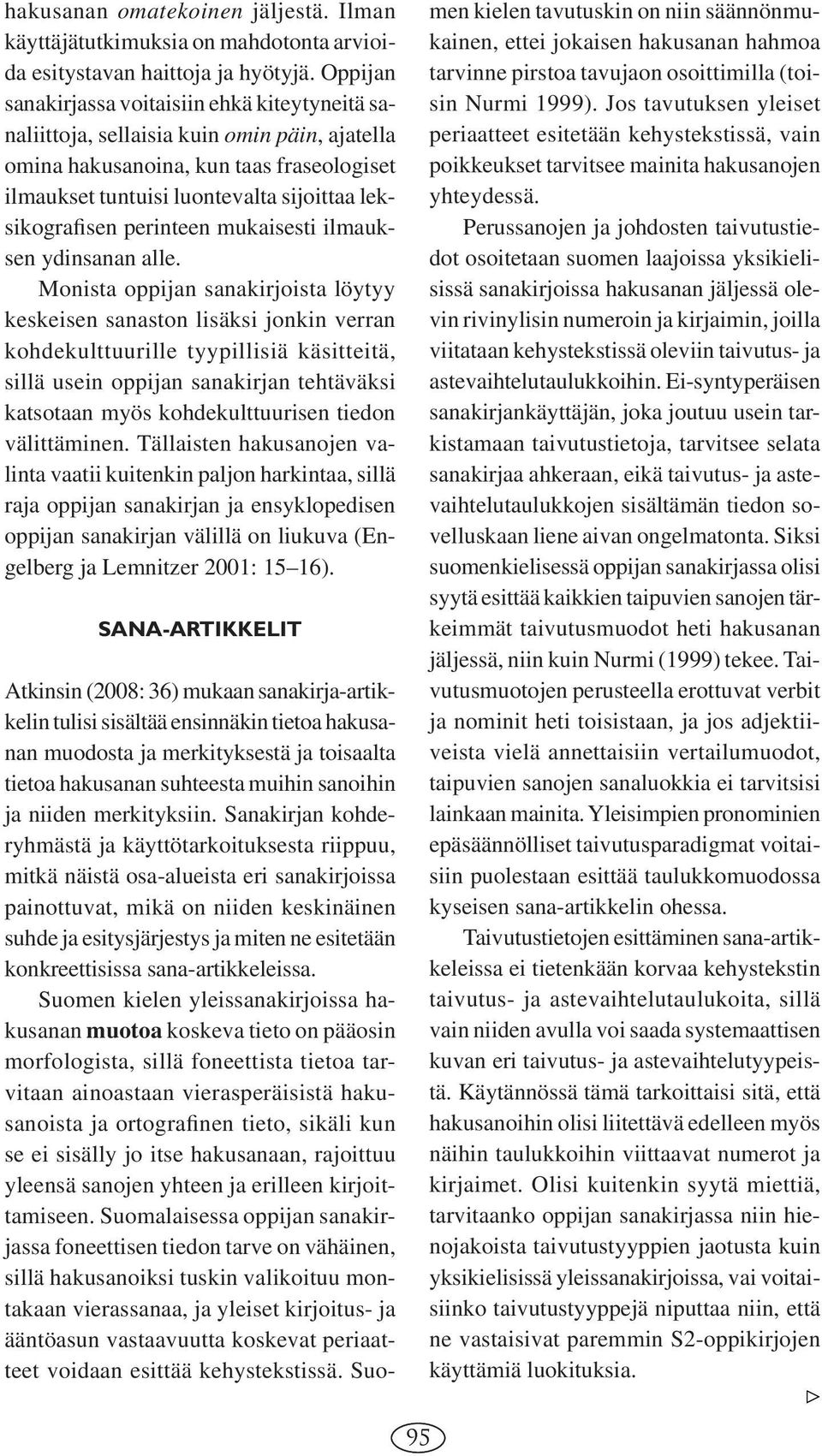 perinteen mukaisesti ilmauksen ydinsanan alle.