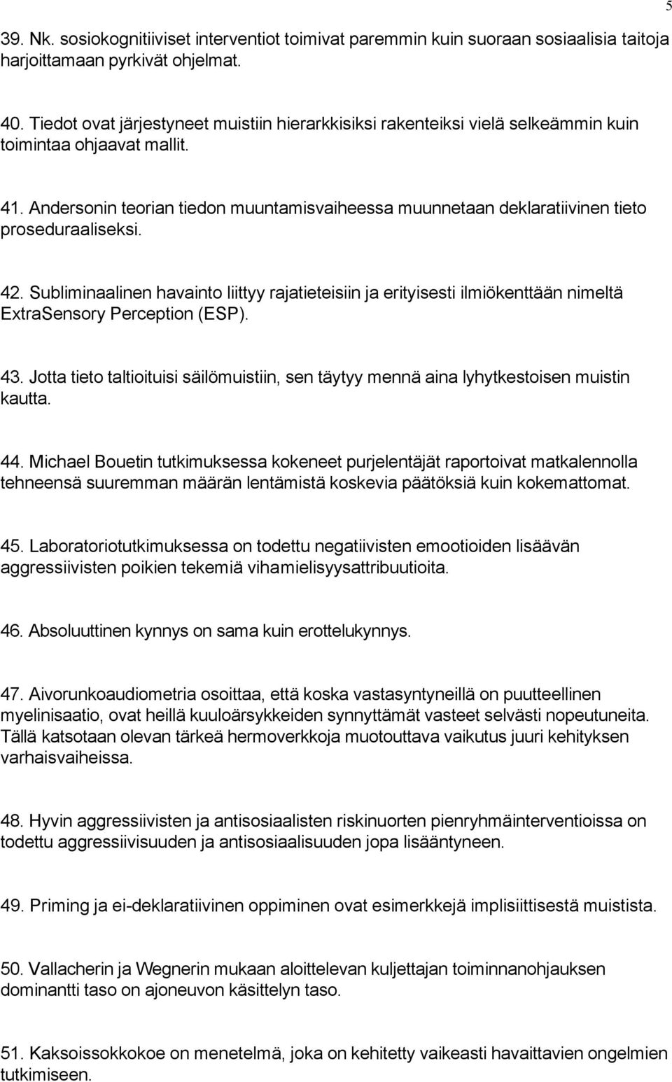 Andersonin teorian tiedon muuntamisvaiheessa muunnetaan deklaratiivinen tieto proseduraaliseksi. 42.