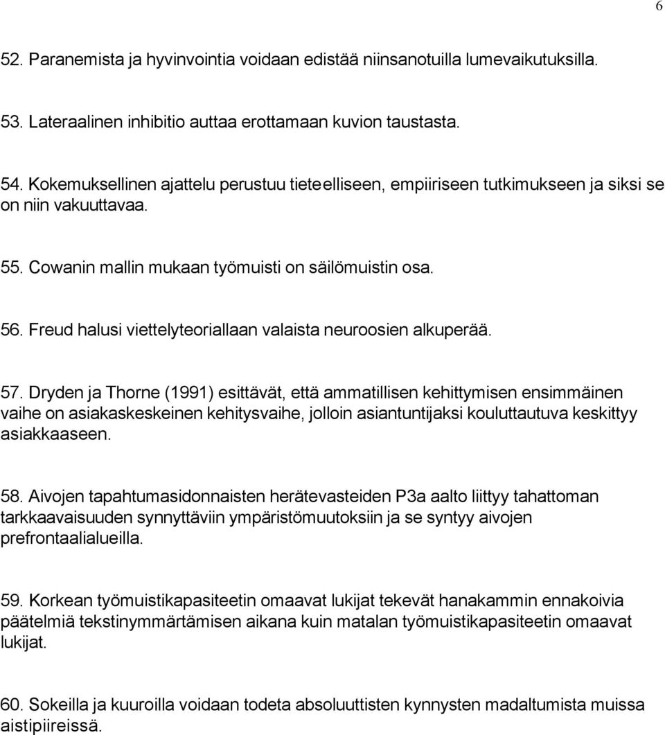 Freud halusi viettelyteoriallaan valaista neuroosien alkuperää. 57.