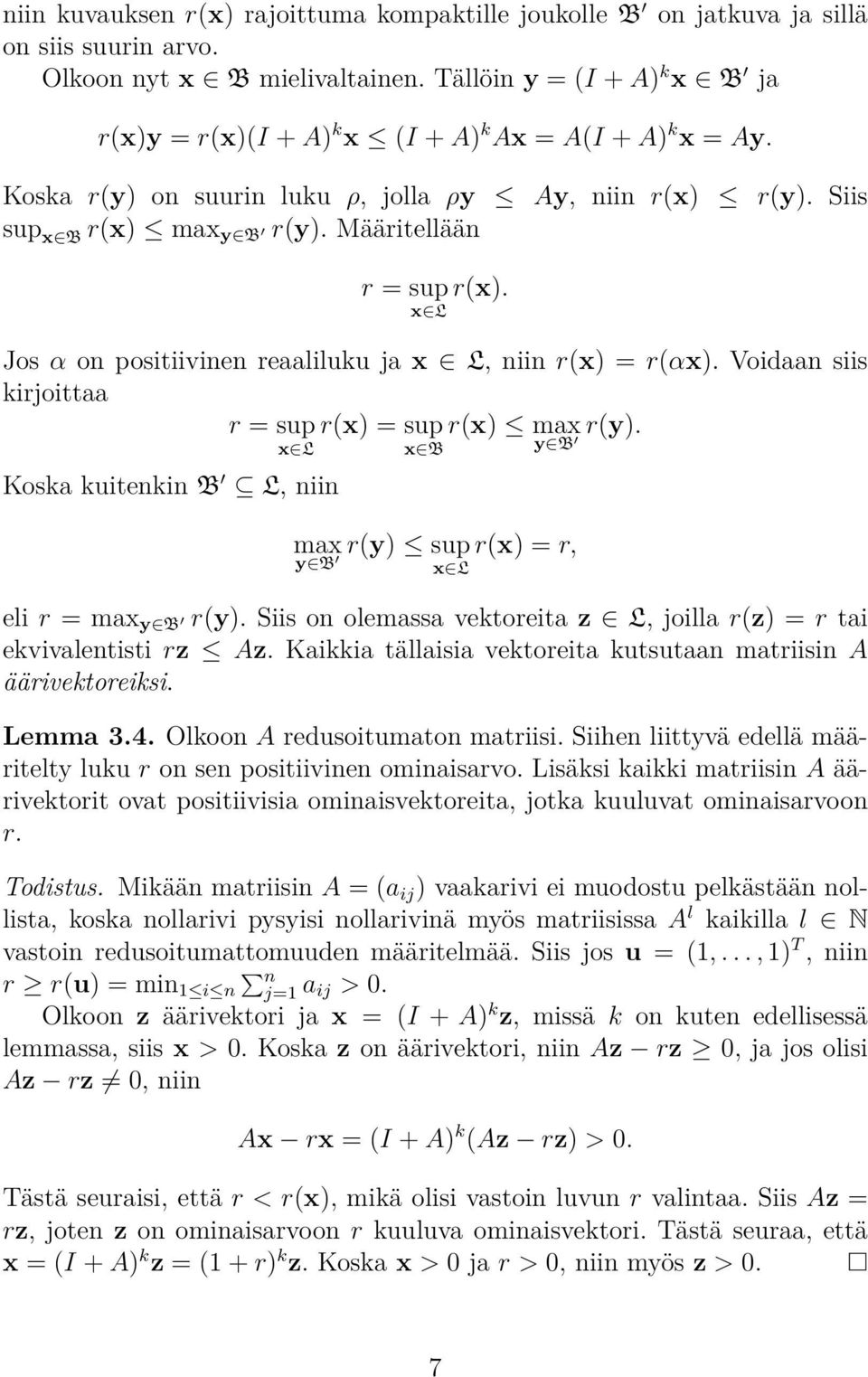 x L Jos α on positiivinen reliluku j x L, niin r(x) = r(αx). Voidn siis kirjoitt r = sup r(x) = sup r(x) mx r(y).