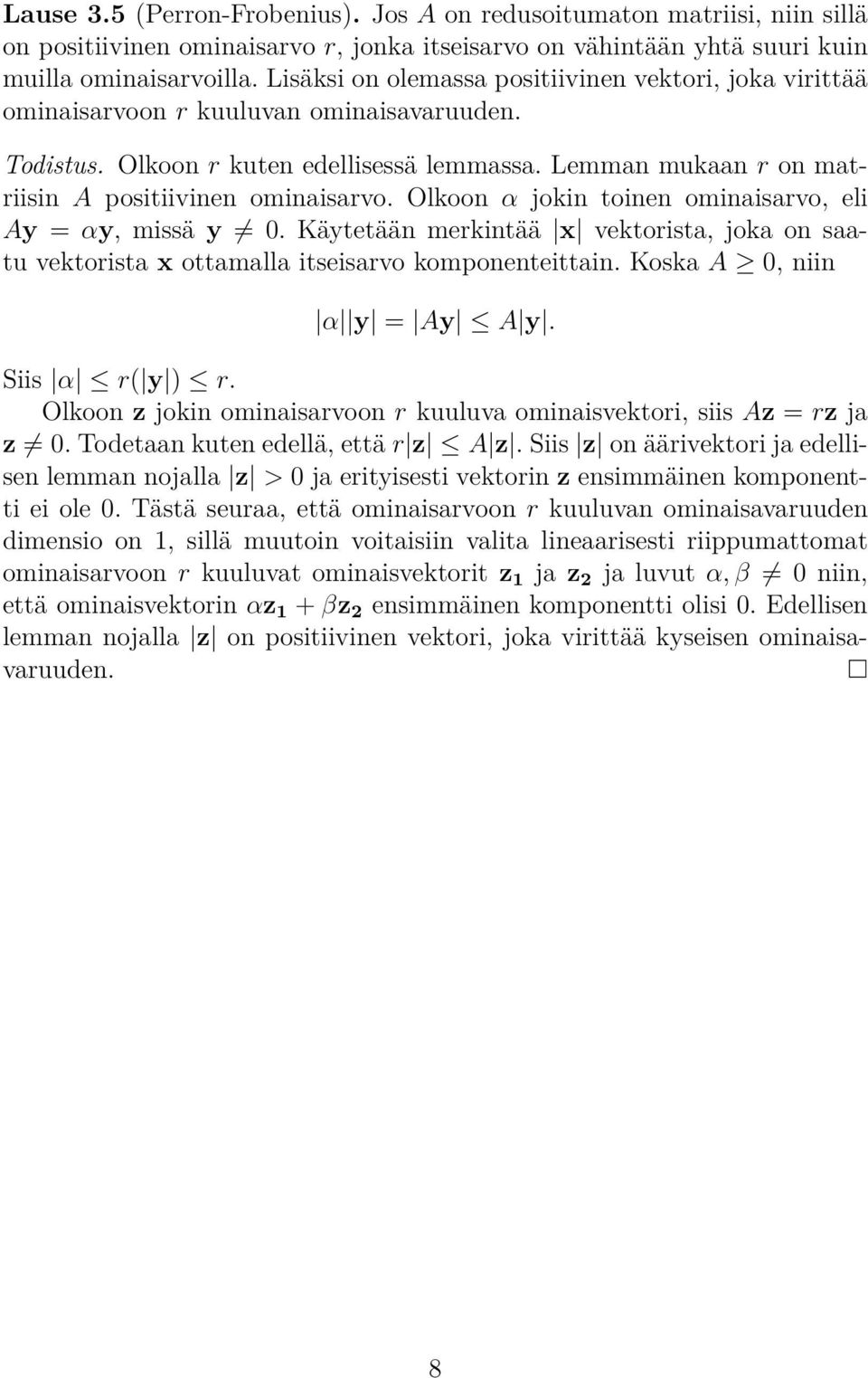 Olkoon α jokin toinen ominisrvo, eli Ay = αy, missä y 0. Käytetään merkintää x vektorist, jok on stu vektorist x ottmll itseisrvo komponenteittin. Kosk A 0, niin α y = Ay A y. Siis α r( y ) r.