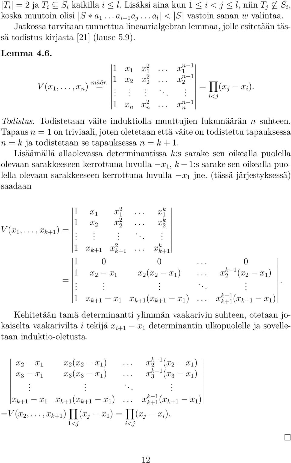 .. xn n 1 i<j(x Todistus. Todistetn väite induktioll muuttujien lukumäärän n suhteen. Tpus n = 1 on trivili, joten oletetn että väite on todistettu tpuksess n = k j todistetn se tpuksess n = k + 1.