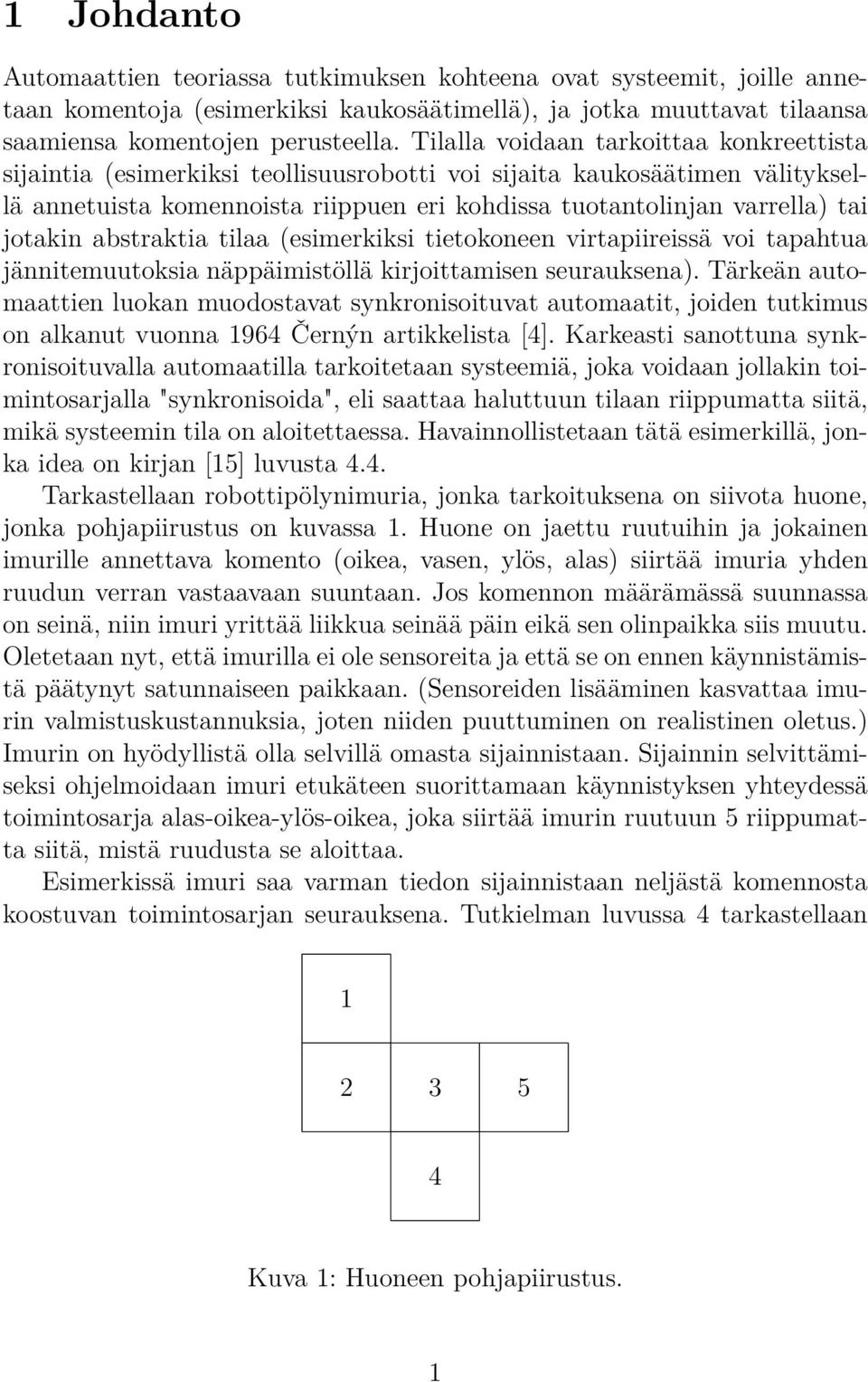 (esimerkiksi tietokoneen virtpiireissä voi tphtu jännitemuutoksi näppäimistöllä kirjoittmisen seuruksen).