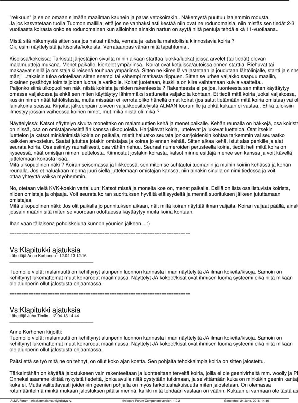 nartun on syytä niitä pentuja tehdä eikä 11-vuotiaana.. Mistä sitä näkemystä sitten saa jos haluat nähdä, verrata ja katsella mahdollisia kiinnostavia koiria?