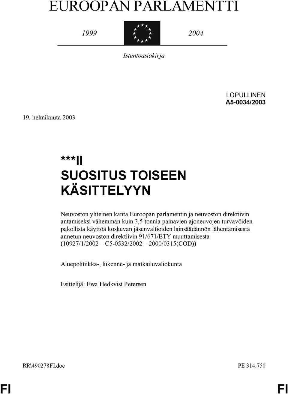 vähemmän kuin 3,5 tonnia painavien ajoneuvojen turvavöiden pakollista käyttöä koskevan jäsenvaltioiden lainsäädännön lähentämisestä