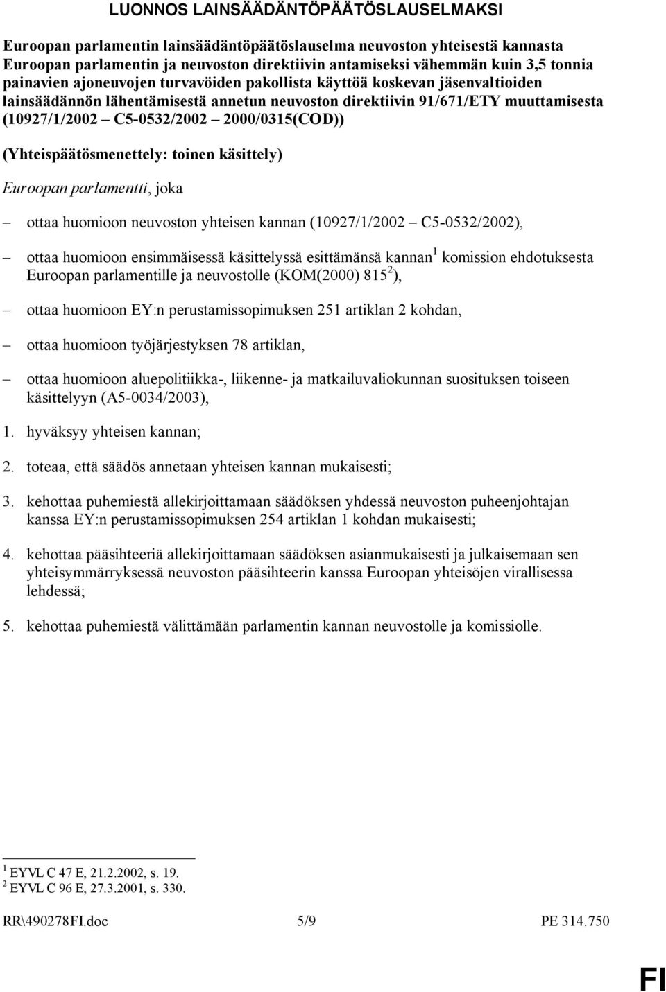 2000/0315(COD)) (Yhteispäätösmenettely: toinen käsittely) Euroopan parlamentti, joka ottaa huomioon neuvoston yhteisen kannan (10927/1/2002 C5-0532/2002), ottaa huomioon ensimmäisessä käsittelyssä