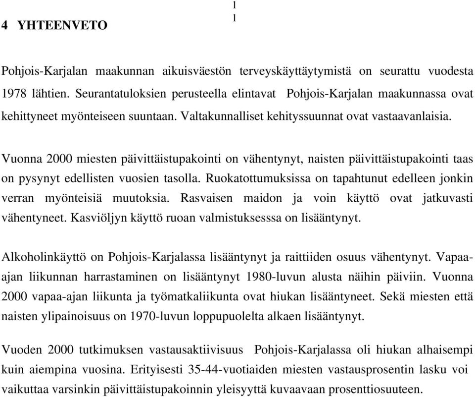 Vuonna miesten päivittäistupakointi on vähentynyt, naisten päivittäistupakointi taas on pysynyt edellisten vuosien tasolla.