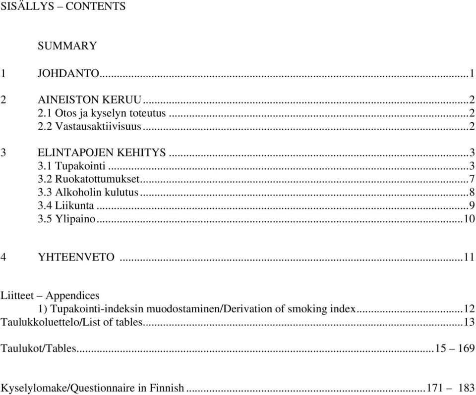 5 Ylipaino...10 4 YHTEENVETO...11 Liitteet Appendices 1) Tupakointi-indeksin muodostaminen/derivation of smoking index.