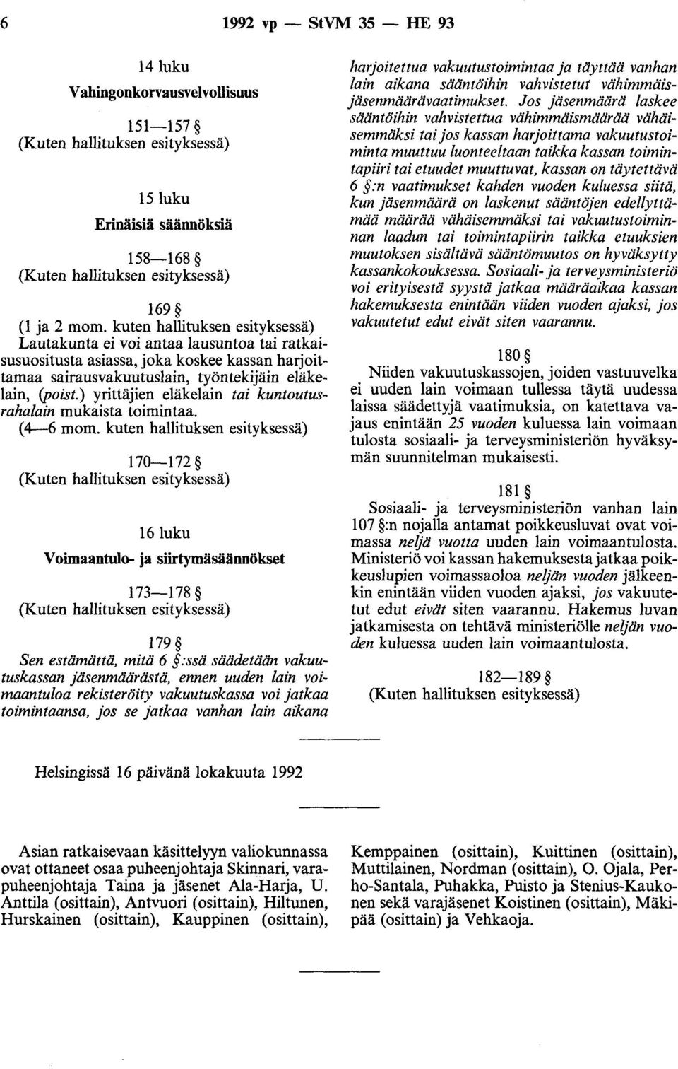 ) yrittäjien eläkelain tai kuntoutusrahalain mukaista toimintaa. (4--6 mom.