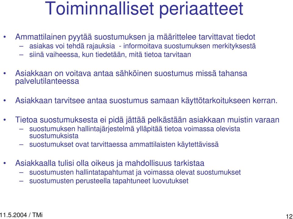 Tietoa suostumuksesta ei pidä jättää pelkästään asiakkaan muistin varaan suostumuksen hallintajärjestelmä ylläpitää tietoa voimassa olevista suostumuksista suostumukset ovat tarvittaessa