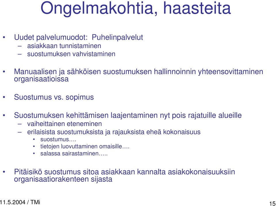 sopimus Suostumuksen kehittämisen laajentaminen nyt pois rajatuille alueille vaiheittainen eteneminen erilaisista suostumuksista ja