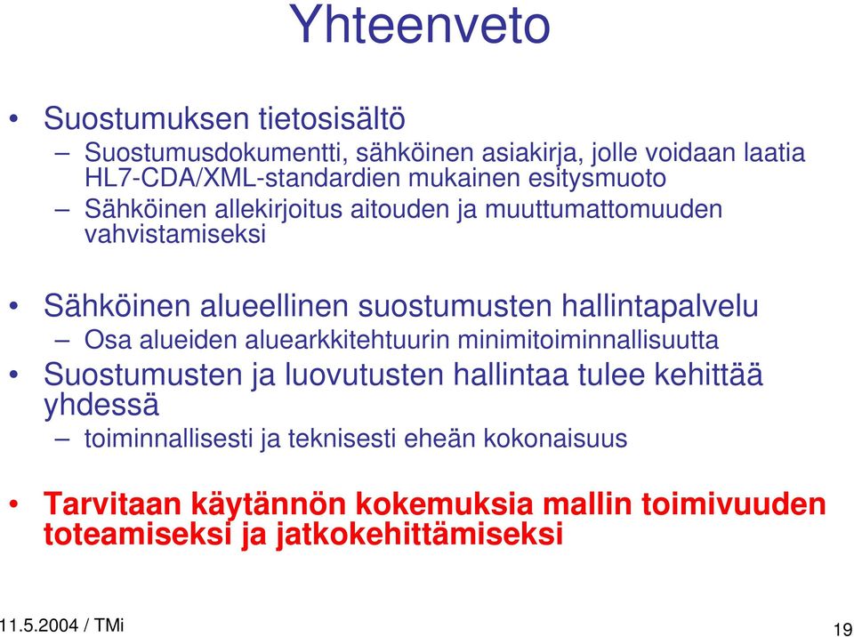 Osa alueiden aluearkkitehtuurin minimitoiminnallisuutta Suostumusten ja luovutusten hallintaa tulee kehittää yhdessä toiminnallisesti