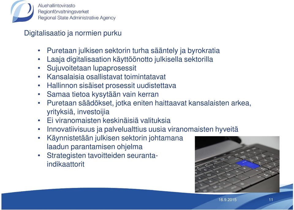 säädökset, jotka eniten haittaavat kansalaisten arkea, yrityksiä, investoijia Ei viranomaisten keskinäisiä valituksia Innovatiivisuus ja palvelualttius