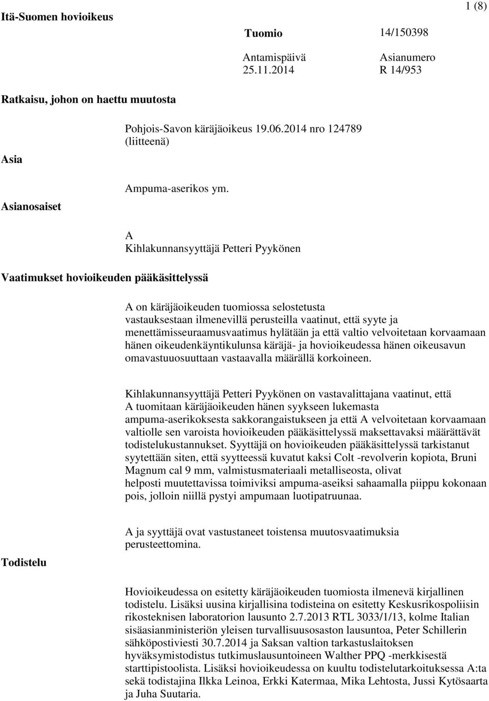 Vaatimukset hovioikeuden pääkäsittelyssä A Kihlakunnansyyttäjä Petteri Pyykönen A on käräjäoikeuden tuomiossa selostetusta vastauksestaan ilmenevillä perusteilla vaatinut, että syyte ja