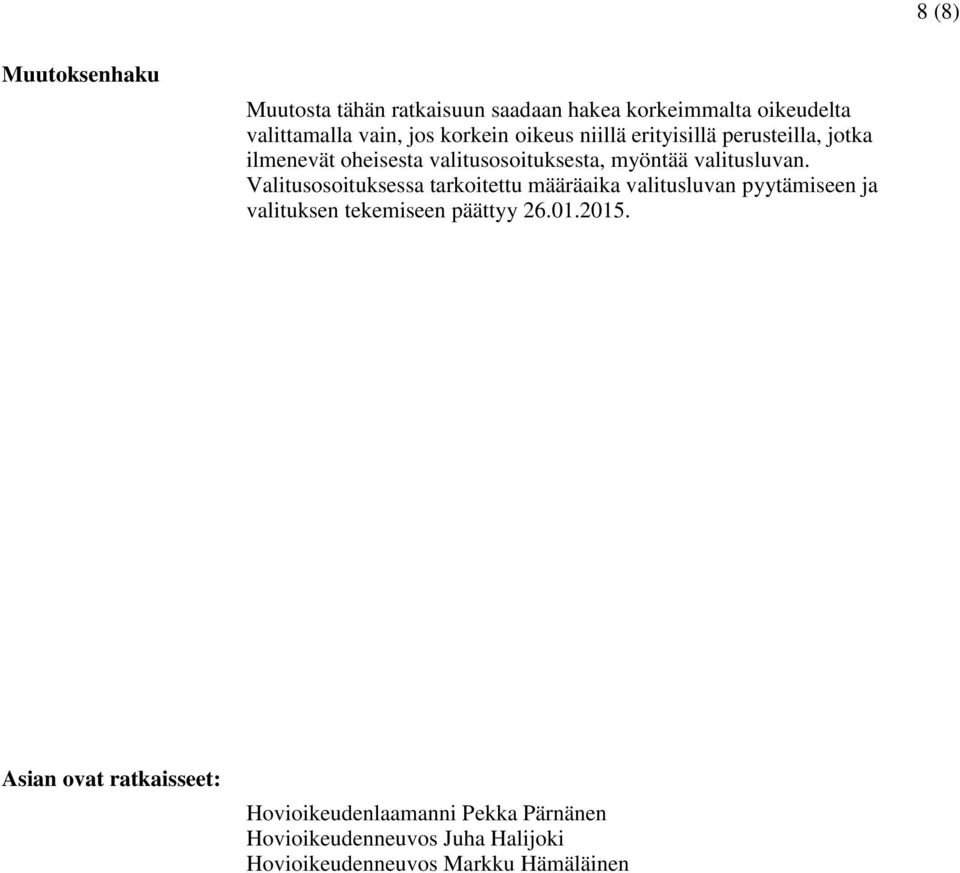 Valitusosoituksessa tarkoitettu määräaika valitusluvan pyytämiseen ja valituksen tekemiseen päättyy 26.01.2015.