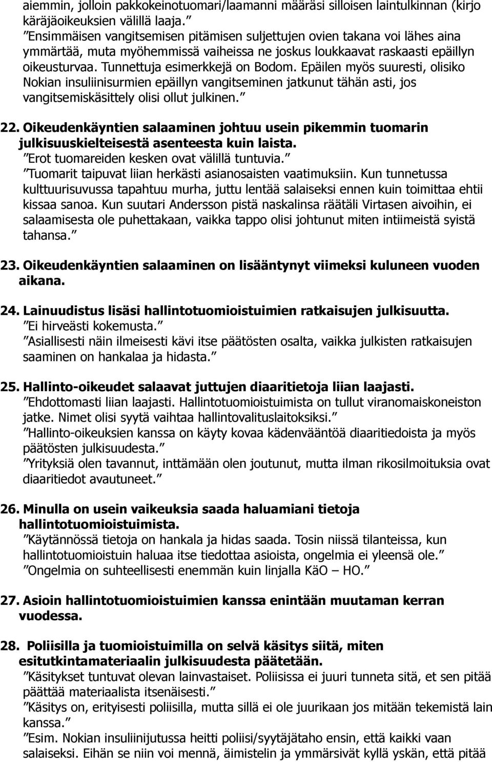 Epäilen myös suuresti, olisiko Nokian insuliinisurmien epäillyn vangitseminen jatkunut tähän asti, jos vangitsemiskäsittely olisi ollut julkinen. 22.