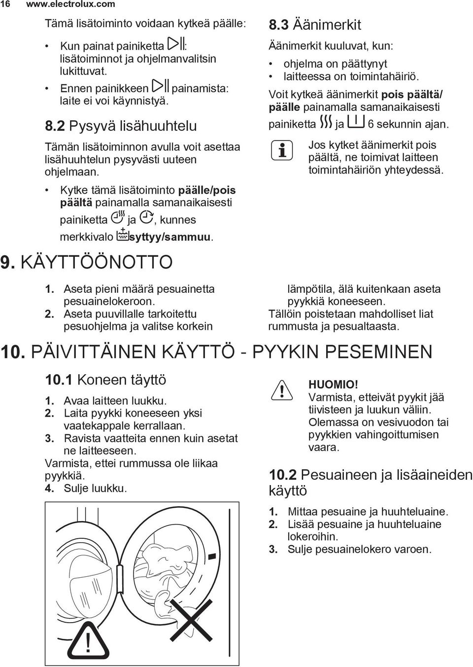 Kytke tämä lisätoiminto päälle/pois päältä painamalla samanaikaisesti painiketta ja, kunnes merkkivalo syttyy/sammuu. 9. KÄYTTÖÖNOTTO 8.