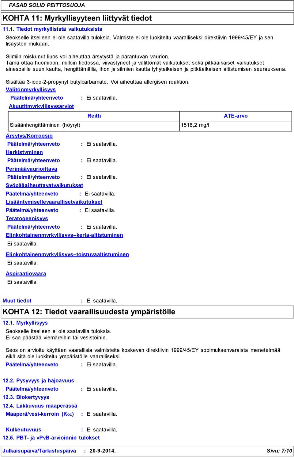 Tämä ottaa huomioon, milloin tiedossa, viivästyneet ja välittömät vaikutukset sekä pitkäaikaiset vaikutukset ainesosille suun kautta, hengittämällä, ihon ja silmien kautta lyhytaikaisen ja