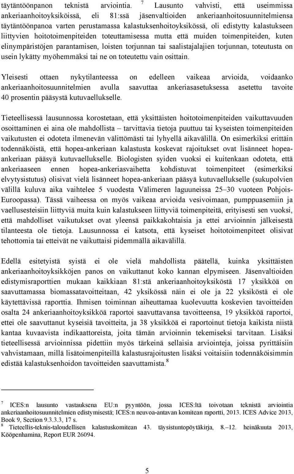 kalastukseen liittyvien hoitotoimenpiteiden toteuttamisessa mutta että muiden toimenpiteiden, kuten elinympäristöjen parantamisen, loisten torjunnan tai saalistajalajien torjunnan, toteutusta on