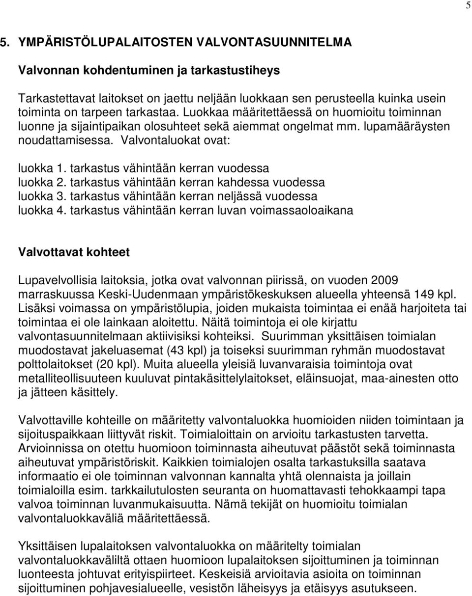 tarkastus vähintään kerran vuodessa luokka 2. tarkastus vähintään kerran kahdessa vuodessa luokka 3. tarkastus vähintään kerran neljässä vuodessa luokka 4.