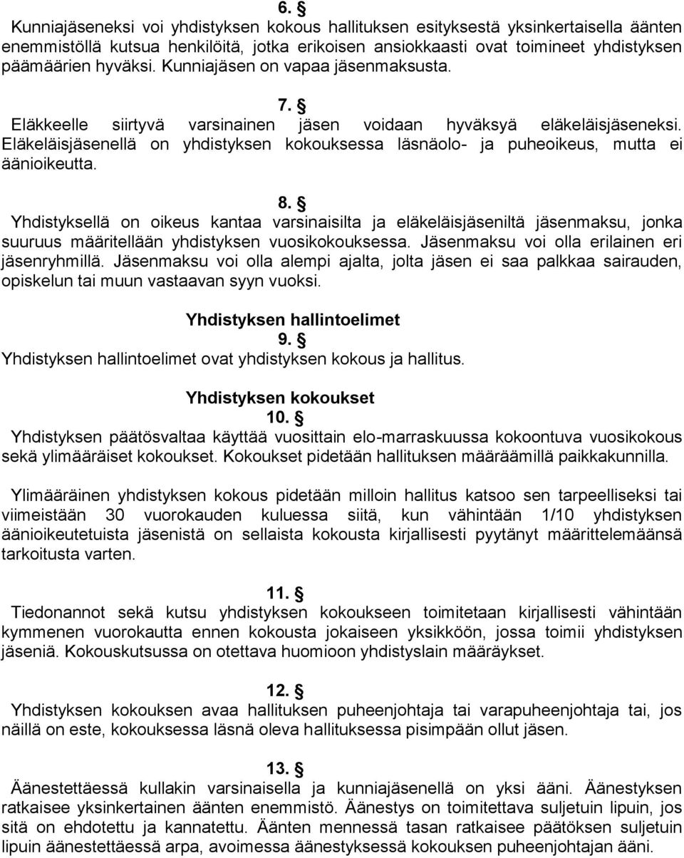 Eläkeläisjäsenellä on yhdistyksen kokouksessa läsnäolo- ja puheoikeus, mutta ei äänioikeutta. 8.