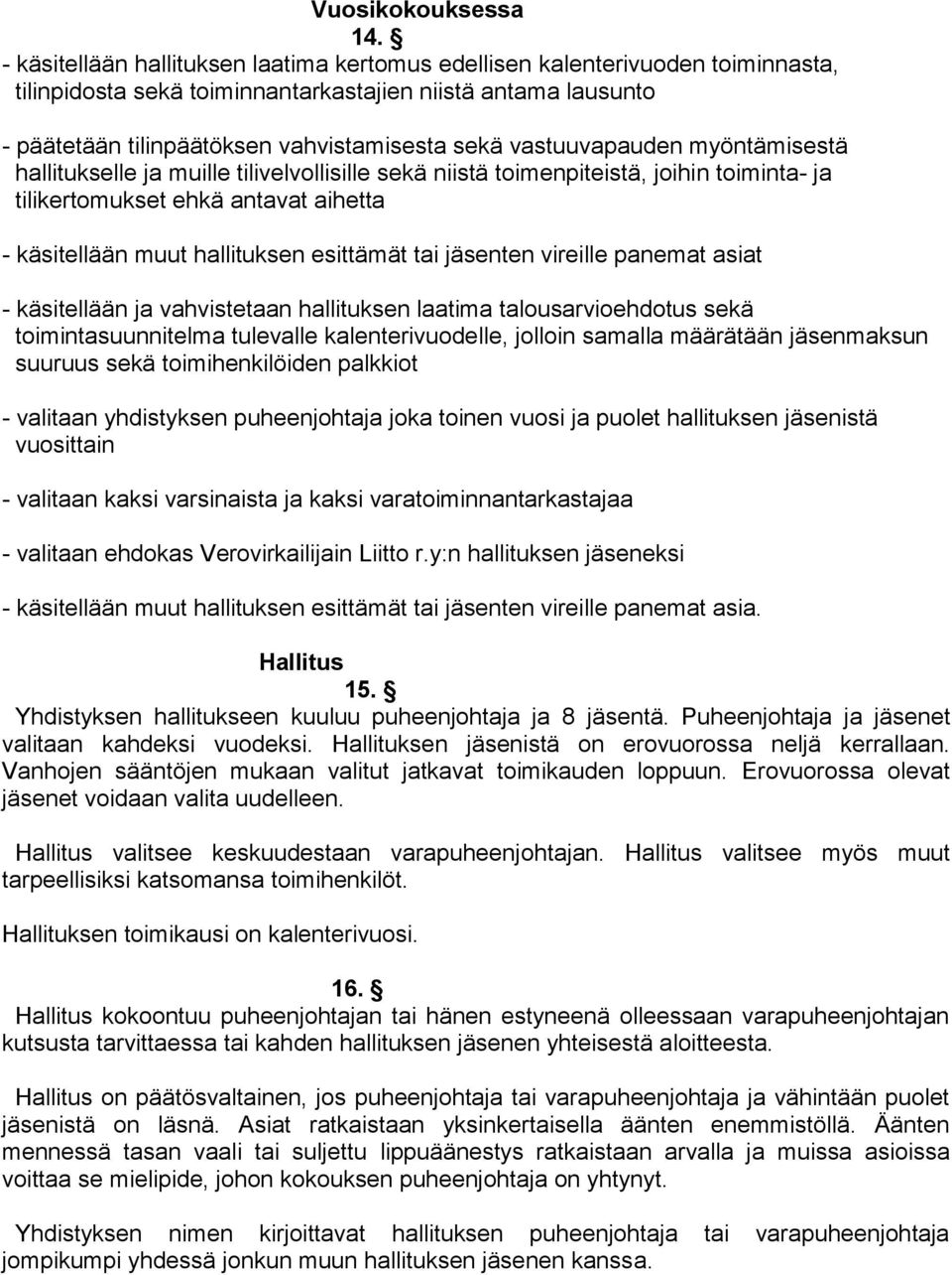 vastuuvapauden myöntämisestä hallitukselle ja muille tilivelvollisille sekä niistä toimenpiteistä, joihin toiminta- ja tilikertomukset ehkä antavat aihetta - käsitellään muut hallituksen esittämät