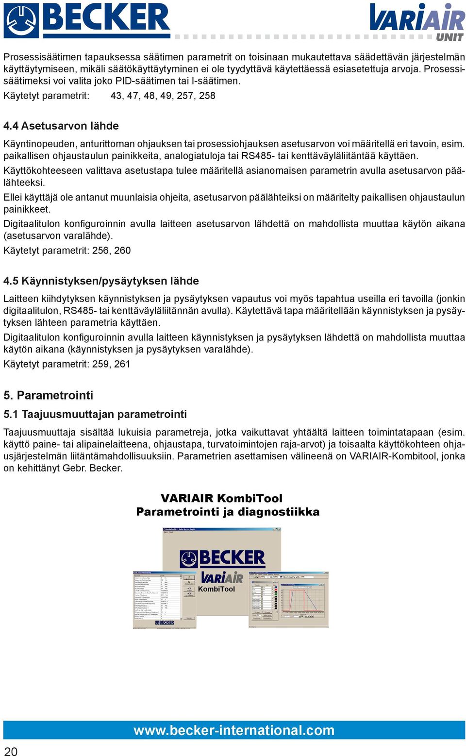 4 Asetusarvon lähde Käyntinopeuden, anturittoman ohjauksen tai prosessiohjauksen asetusarvon voi määritellä eri tavoin, esim.