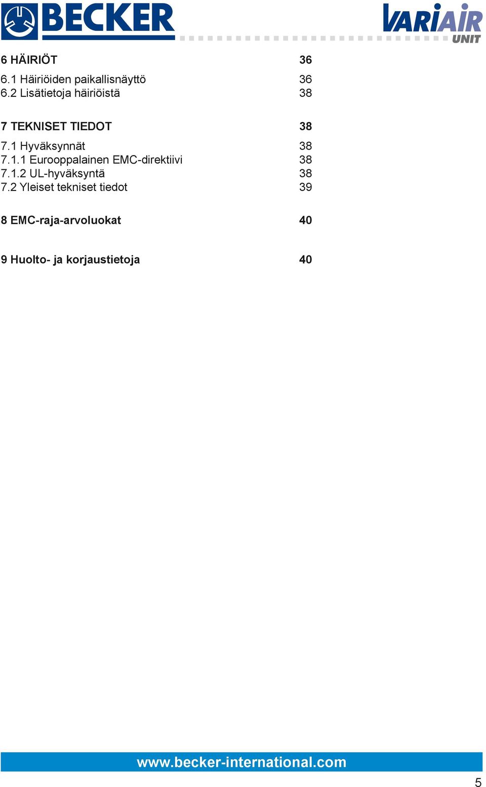 1 Hyväksynnät 38 7.1.1 Eurooppalainen EMC-direktiivi 38 7.1.2 UL-hyväksyntä 38 7.