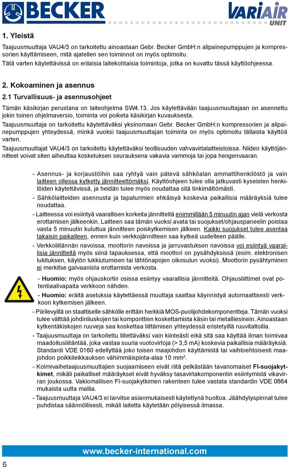 1 Turvallisuus- ja asennusohjeet Tämän käsikirjan perustana on laiteohjelma SW4.13.