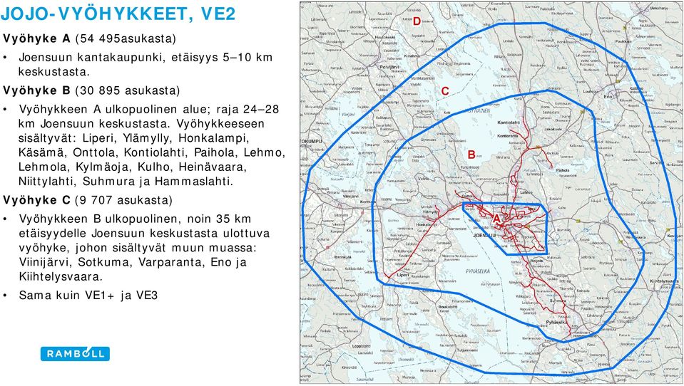 Vyöhykkeeseen sisältyvät: Liperi, Ylämylly, Honkalampi, Käsämä, Onttola, Kontiolahti, Paihola, Lehmo, Lehmola, Kylmäoja, Kulho, Heinävaara,