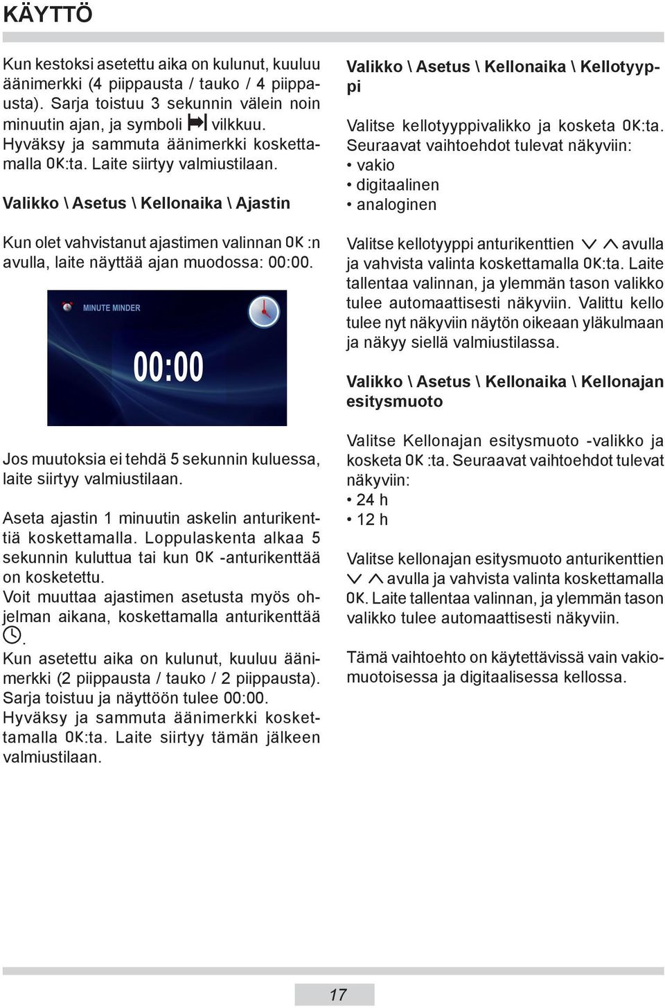 Valikko \ Asetus \ Kellonaika \ Ajastin Kun olet vahvistanut ajastimen valinnan :n avulla, laite näyttää ajan muodossa: 00:00.