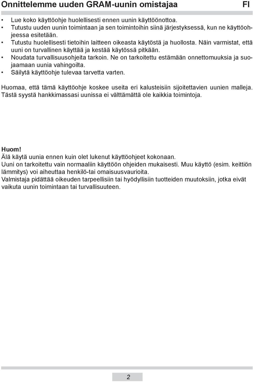 Näin var mis tat, että uuni on turvallinen käyttää ja kestää käytössä pitkään. Noudata turvallisuusohjeita tarkoin. Ne on tarkoitettu estämään on net to muuk sia ja suojaamaan uunia vahingoilta.