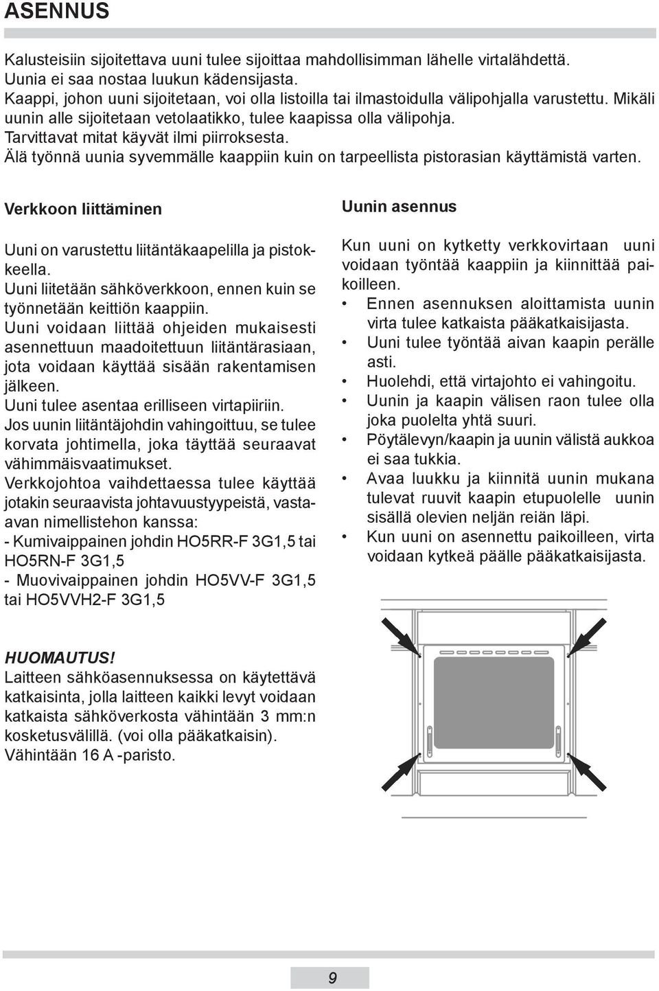 Tarvittavat mitat käyvät ilmi piirroksesta. Älä työnnä uunia syvemmälle kaappiin kuin on tarpeellista pistorasian käyttämistä varten.