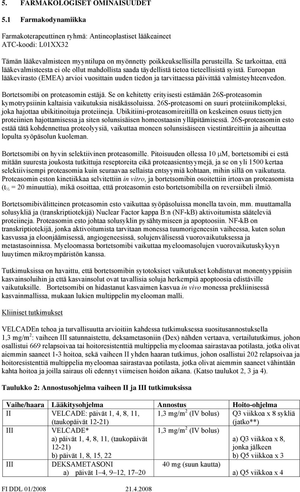 Se tarkoittaa, että lääkevalmisteesta ei ole ollut mahdollista saada täydellistä tietoa tieteellisistä syistä.