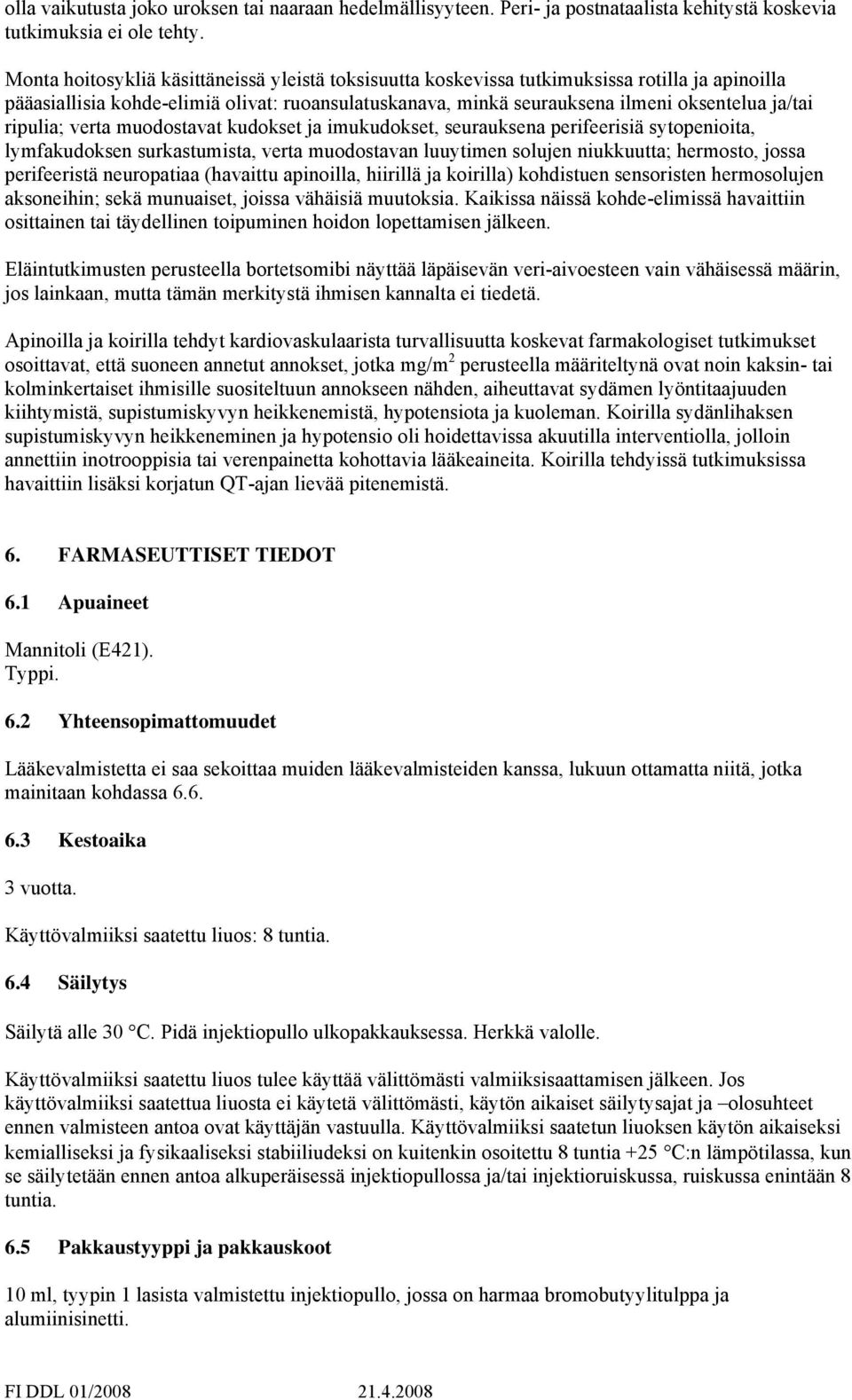 ripulia; verta muodostavat kudokset ja imukudokset, seurauksena perifeerisiä sytopenioita, lymfakudoksen surkastumista, verta muodostavan luuytimen solujen niukkuutta; hermosto, jossa perifeeristä