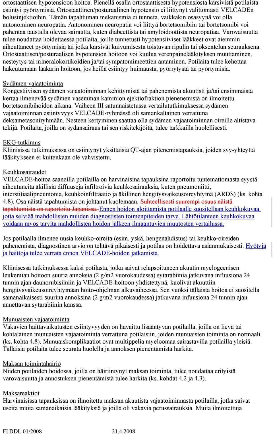 Autonominen neuropatia voi liittyä bortetsomibiin tai bortetsomibi voi pahentaa taustalla olevaa sairautta, kuten diabeettista tai amyloidoottista neuropatiaa.