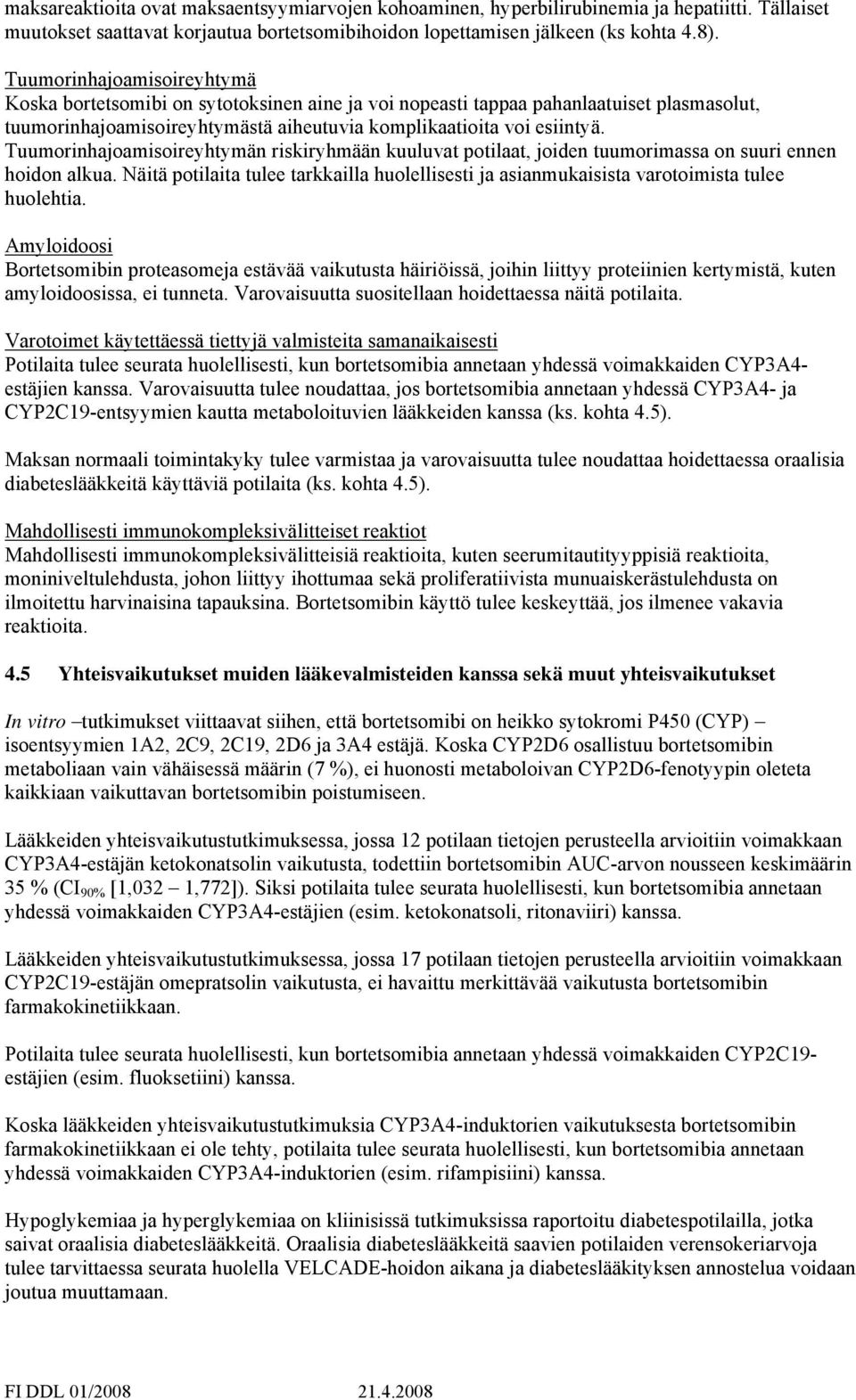 Tuumorinhajoamisoireyhtymän riskiryhmään kuuluvat potilaat, joiden tuumorimassa on suuri ennen hoidon alkua.