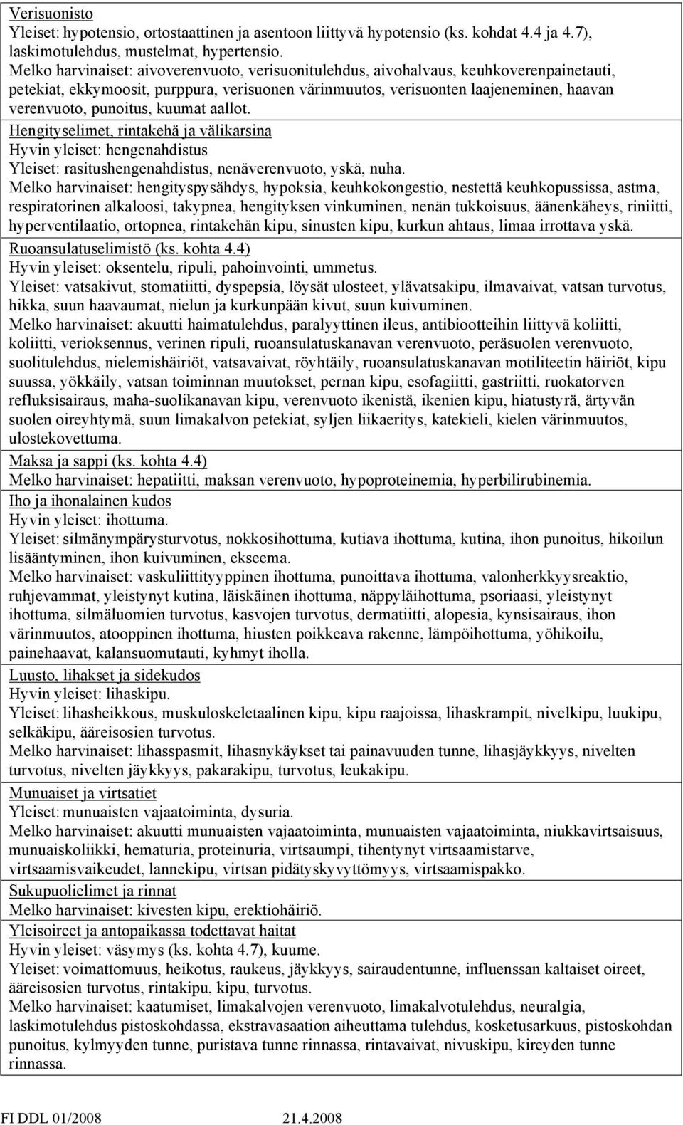 punoitus, kuumat aallot. Hengityselimet, rintakehä ja välikarsina Hyvin yleiset: hengenahdistus Yleiset: rasitushengenahdistus, nenäverenvuoto, yskä, nuha.