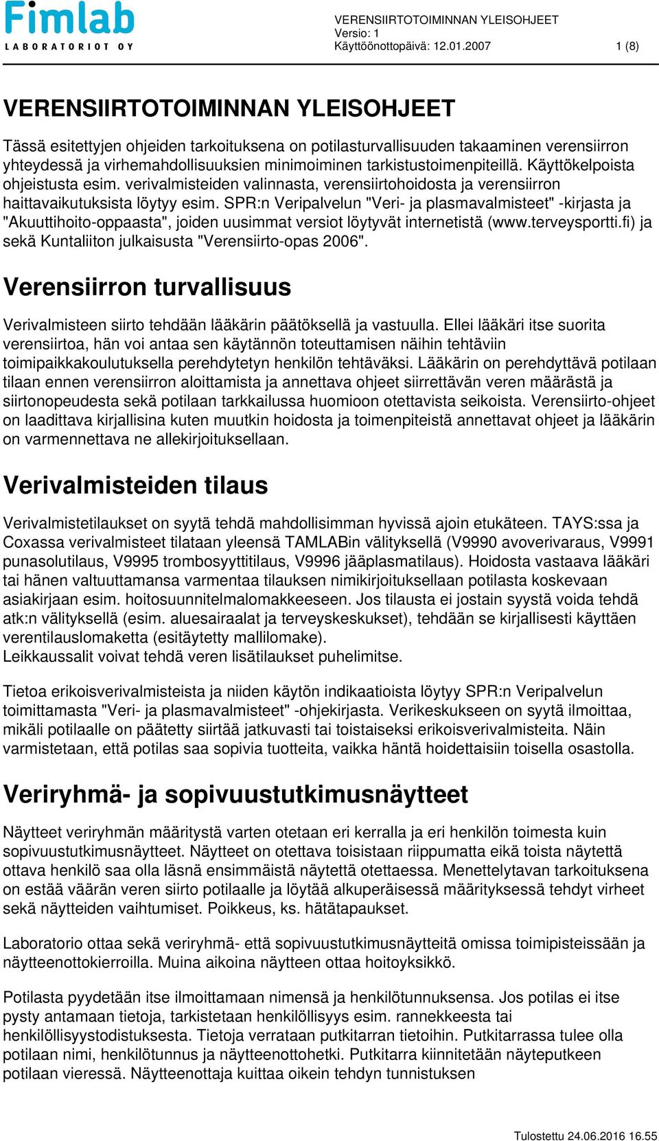 tarkistustoimenpiteillä. Käyttökelpoista ohjeistusta esim. verivalmisteiden valinnasta, verensiirtohoidosta ja verensiirron haittavaikutuksista löytyy esim.