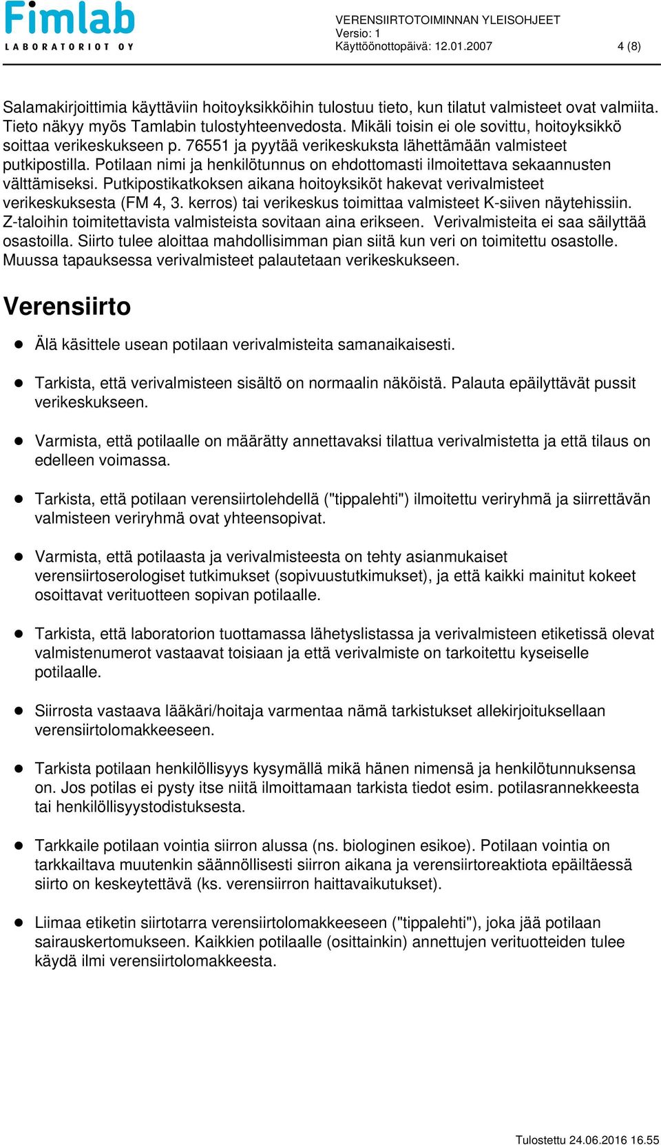 Potilaan nimi ja henkilötunnus on ehdottomasti ilmoitettava sekaannusten välttämiseksi. Putkipostikatkoksen aikana hoitoyksiköt hakevat verivalmisteet verikeskuksesta (FM 4, 3.